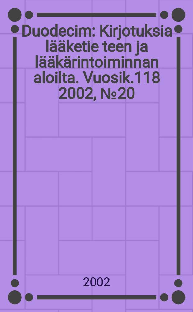 Duodecim : Kirjotuksia lääketie teen ja lääkärintoiminnan aloilta. Vuosik.118 2002, №20