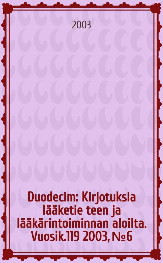 Duodecim : Kirjotuksia lääketie teen ja lääkärintoiminnan aloilta. Vuosik.119 2003, №6