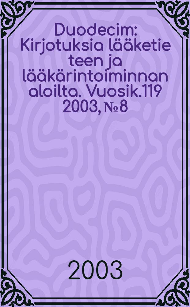 Duodecim : Kirjotuksia lääketie teen ja lääkärintoiminnan aloilta. Vuosik.119 2003, №8