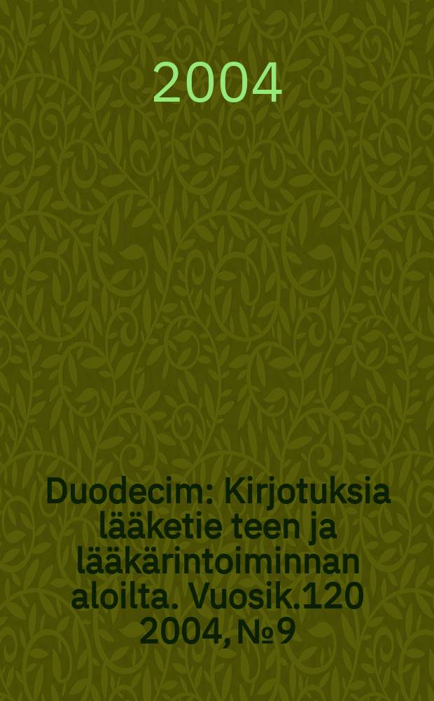 Duodecim : Kirjotuksia lääketie teen ja lääkärintoiminnan aloilta. Vuosik.120 2004, №9