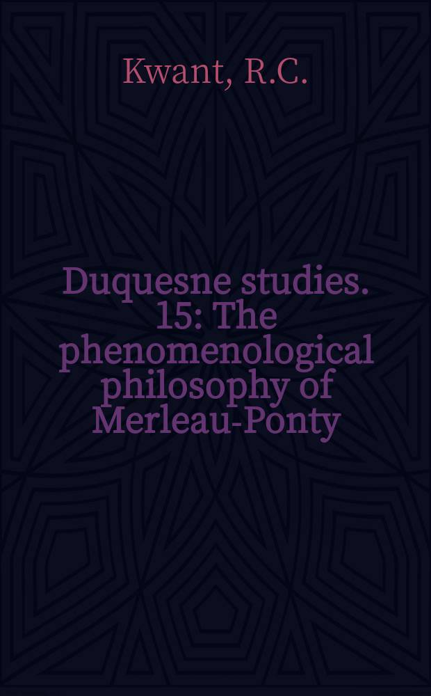 Duquesne studies. 15 : The phenomenological philosophy of Merleau-Ponty