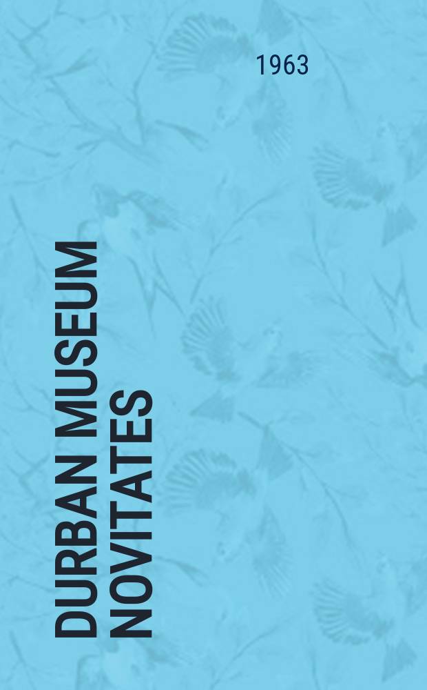 Durban museum novitates : Iss. by the Museum and art gallery, Durban. Vol.7, P.1 : Systematic and distributional notes on Southern African birds