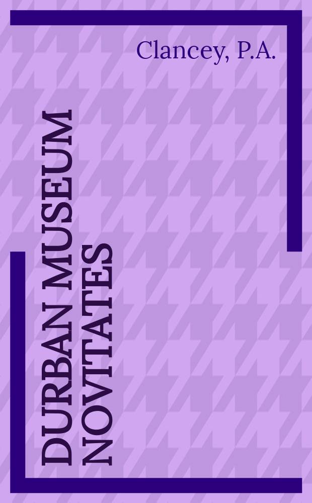Durban museum novitates : Iss. by the Museum and art gallery, Durban. Vol.7, P.11 : A catalogue of birds of the South African sub-region