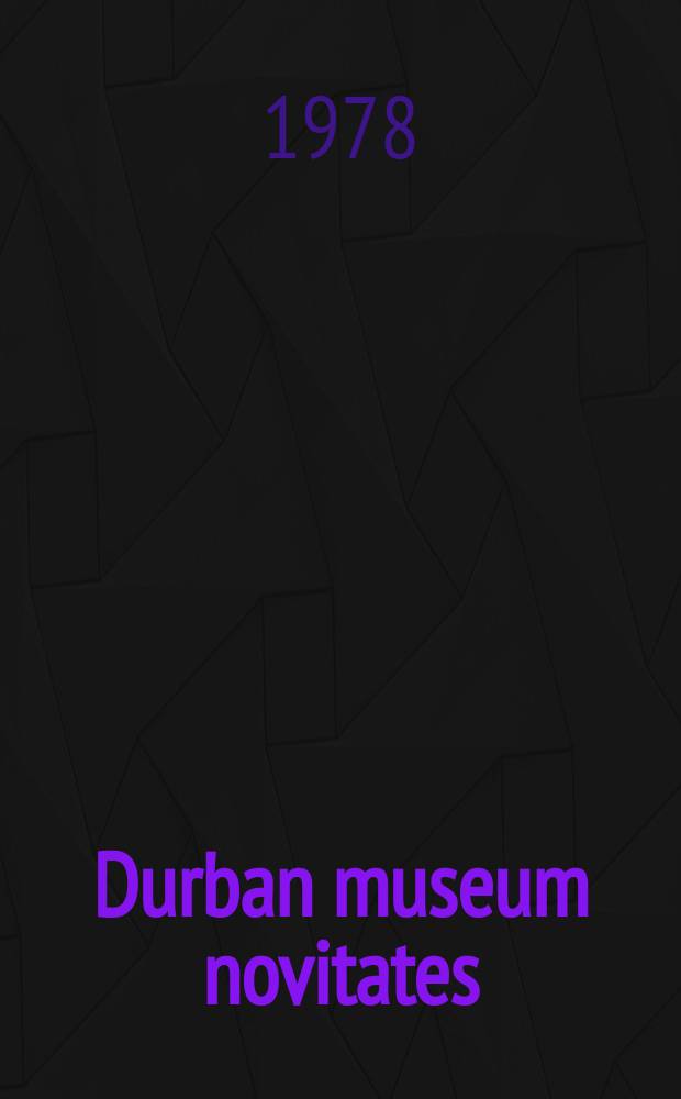 Durban museum novitates : Iss. by the Museum and art gallery, Durban. Vol.11, P.19 : Miscellaneous taxonomic notes ...