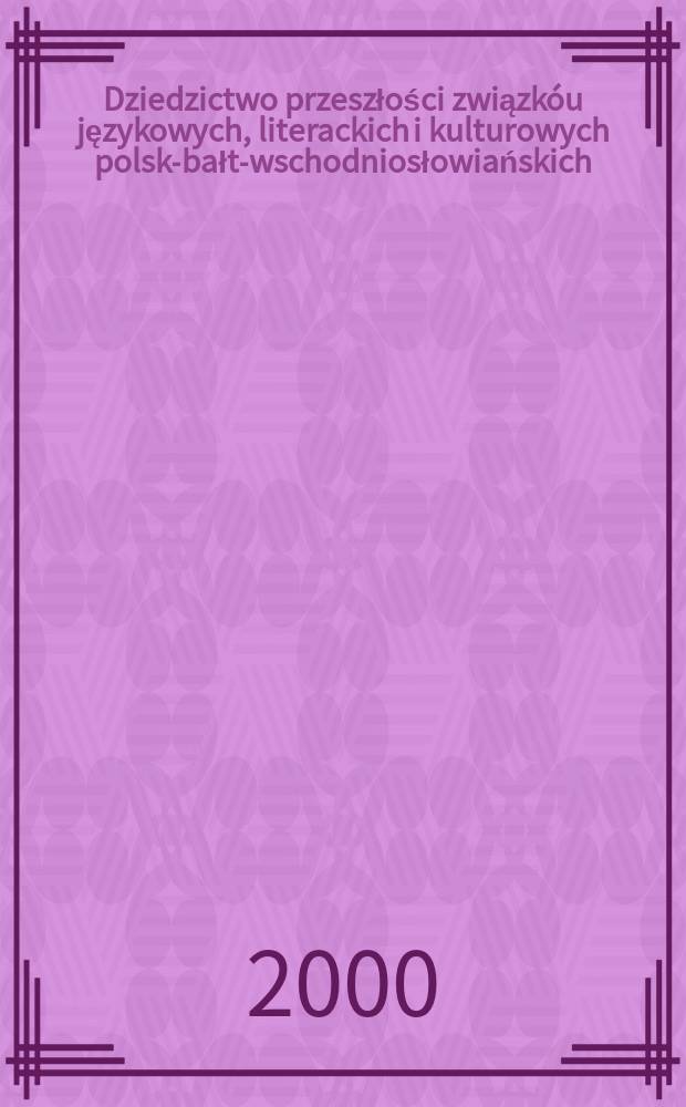 Dziedzictwo przeszłości związkóu językowych, literackich i kulturowych polsko- bałto- wschodniosłowiańskich