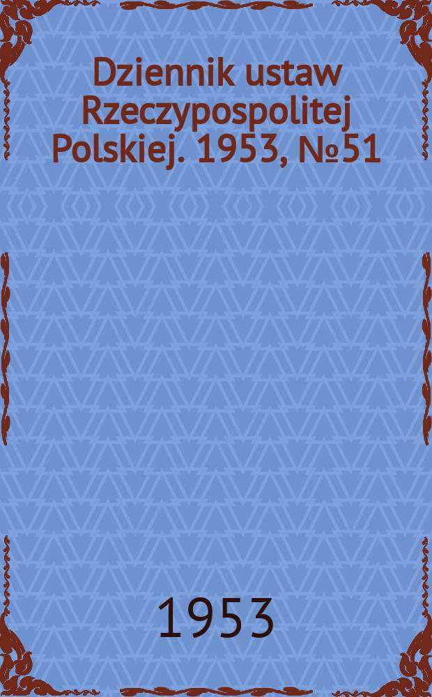 Dziennik ustaw Rzeczypospolitej Polskiej. 1953, №51