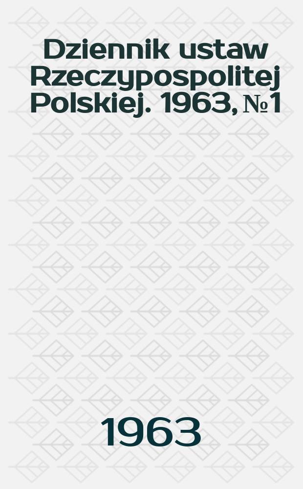 Dziennik ustaw Rzeczypospolitej Polskiej. 1963, №1