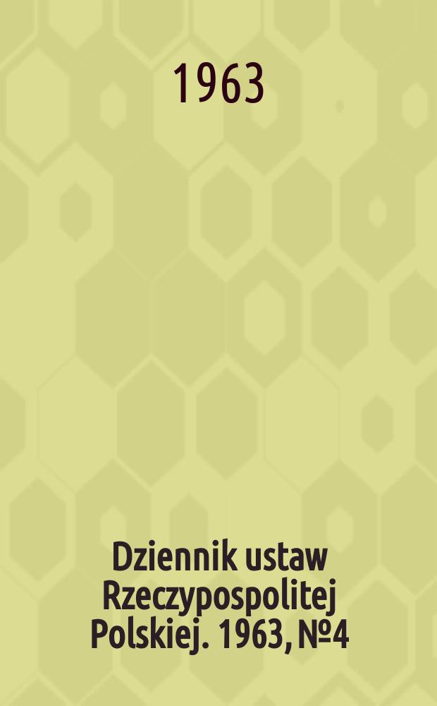 Dziennik ustaw Rzeczypospolitej Polskiej. 1963, №4