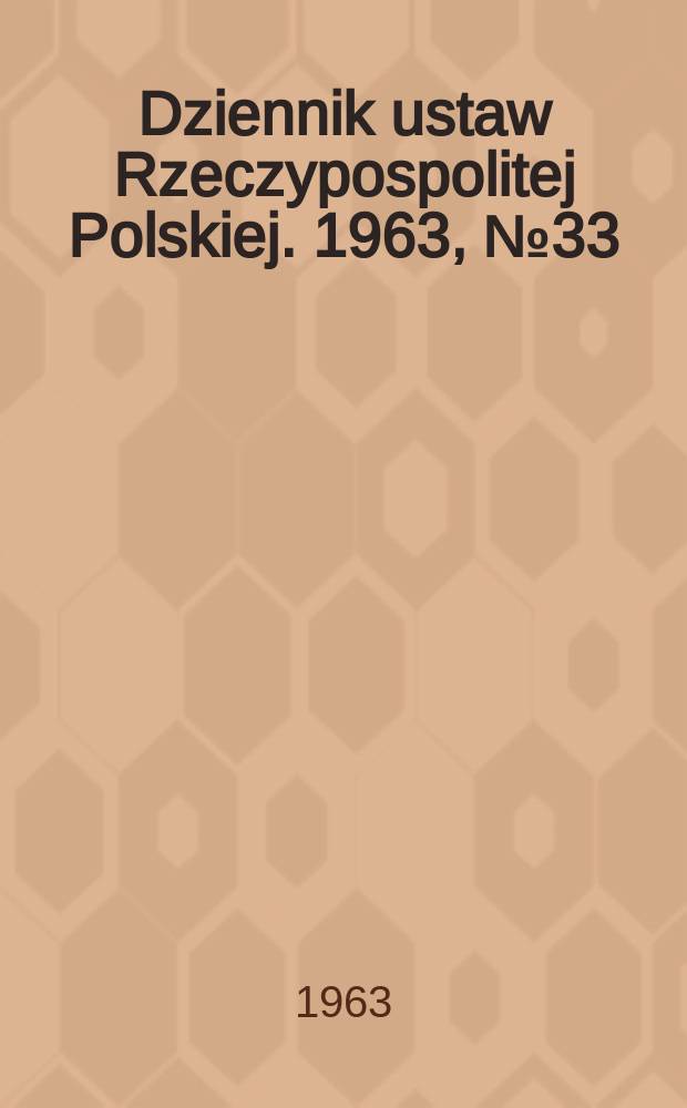 Dziennik ustaw Rzeczypospolitej Polskiej. 1963, №33