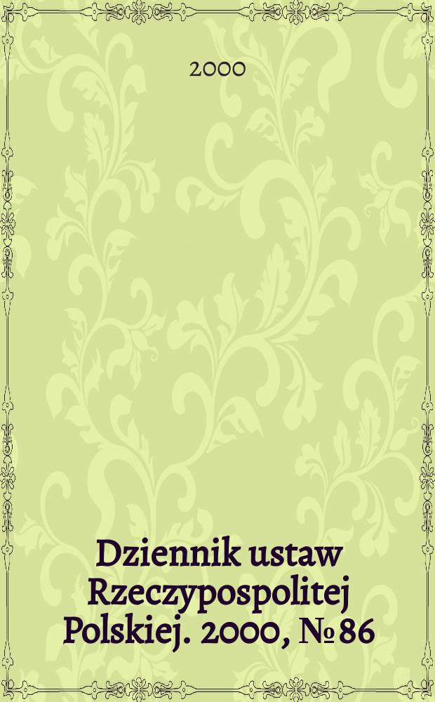 Dziennik ustaw Rzeczypospolitej Polskiej. 2000, №86