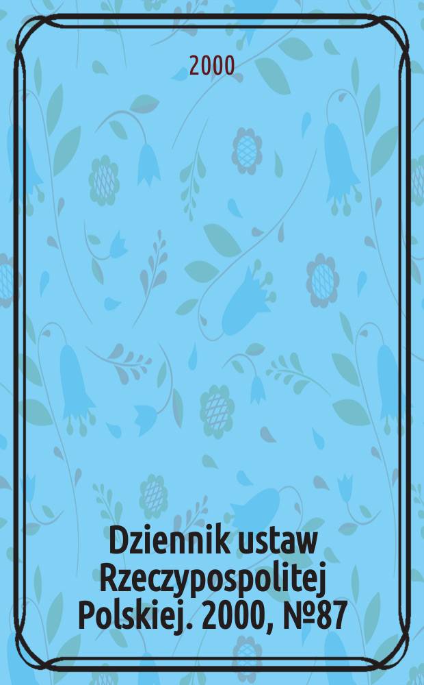 Dziennik ustaw Rzeczypospolitej Polskiej. 2000, №87