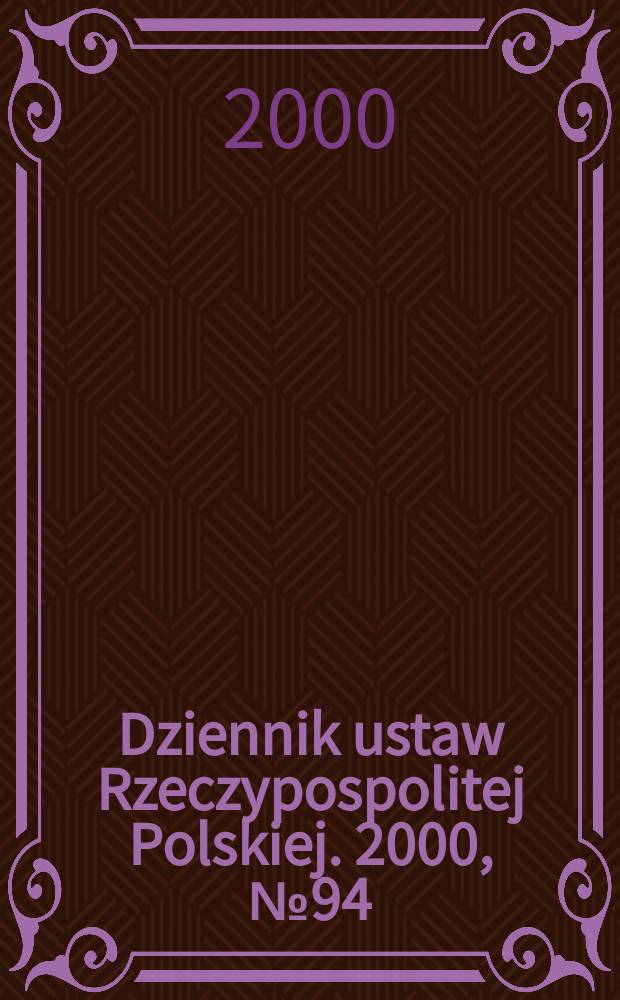 Dziennik ustaw Rzeczypospolitej Polskiej. 2000, №94