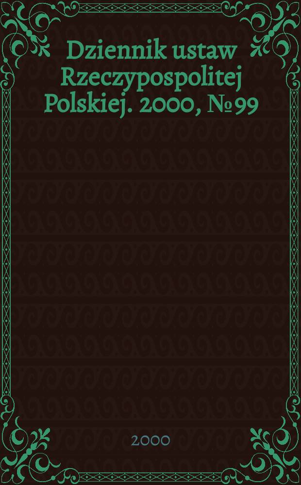 Dziennik ustaw Rzeczypospolitej Polskiej. 2000, №99