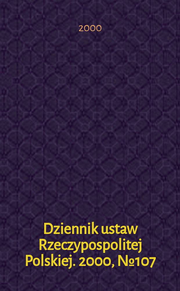 Dziennik ustaw Rzeczypospolitej Polskiej. 2000, №107