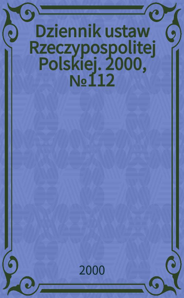 Dziennik ustaw Rzeczypospolitej Polskiej. 2000, №112