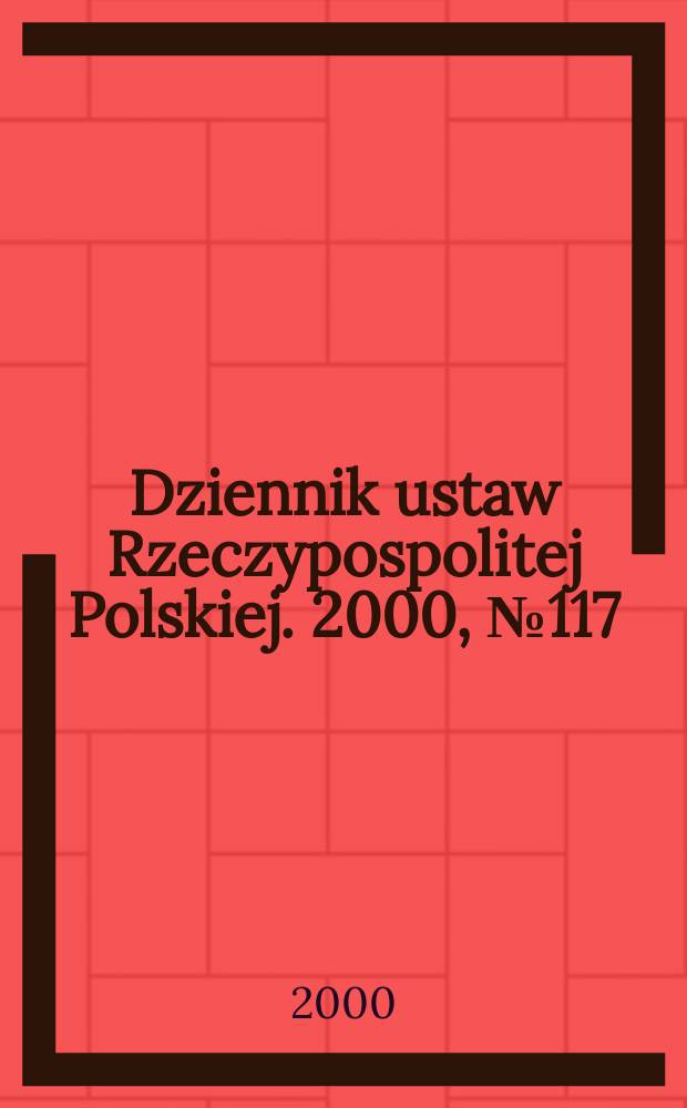 Dziennik ustaw Rzeczypospolitej Polskiej. 2000, №117