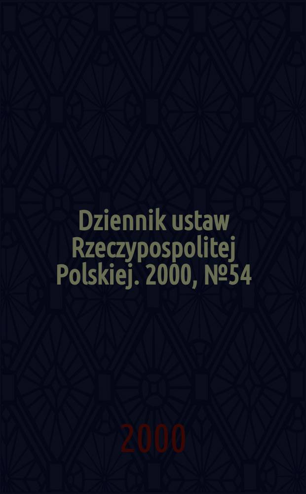 Dziennik ustaw Rzeczypospolitej Polskiej. 2000, №54