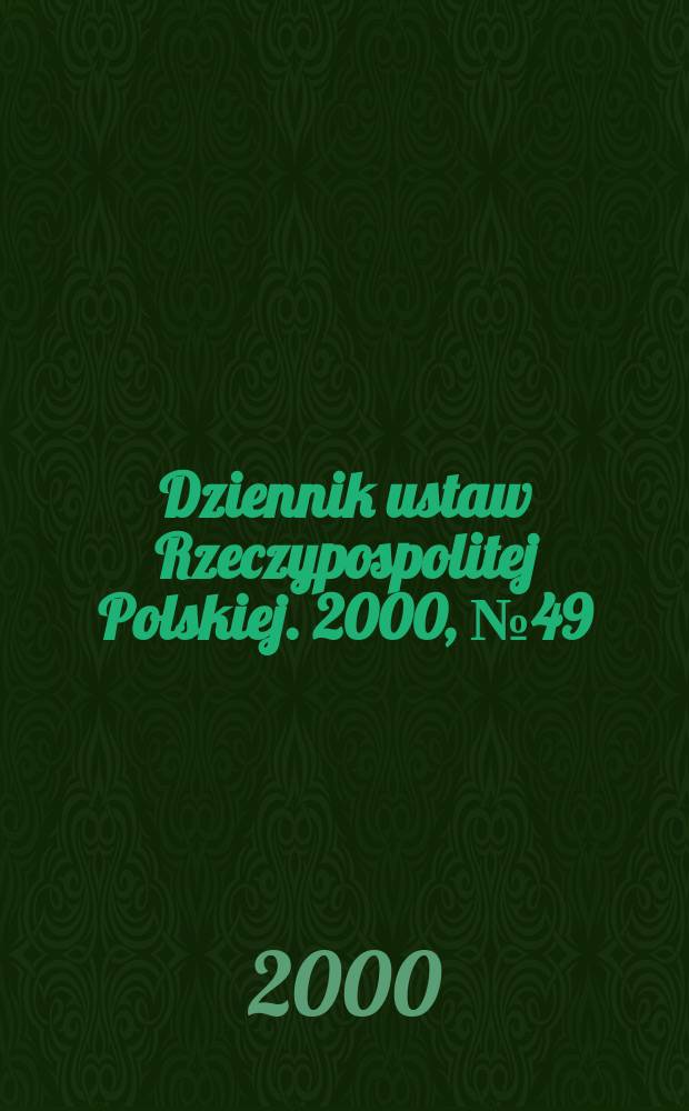 Dziennik ustaw Rzeczypospolitej Polskiej. 2000, №49