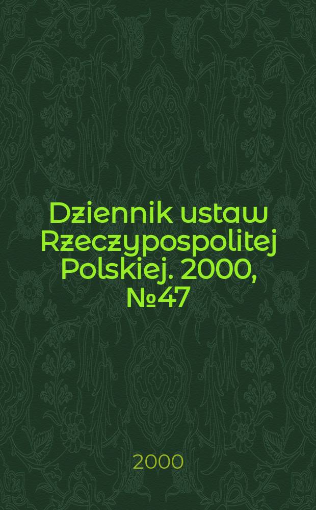 Dziennik ustaw Rzeczypospolitej Polskiej. 2000, №47