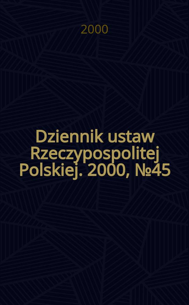 Dziennik ustaw Rzeczypospolitej Polskiej. 2000, №45