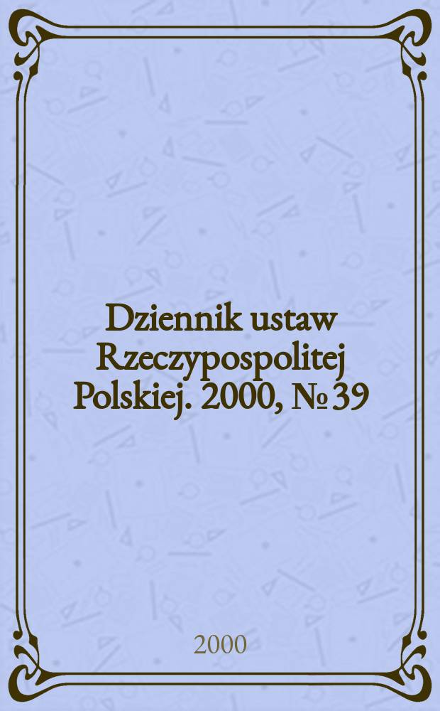 Dziennik ustaw Rzeczypospolitej Polskiej. 2000, №39