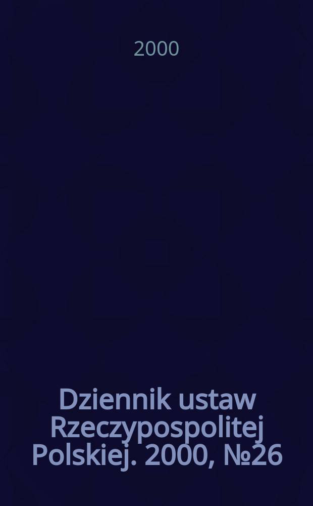 Dziennik ustaw Rzeczypospolitej Polskiej. 2000, №26