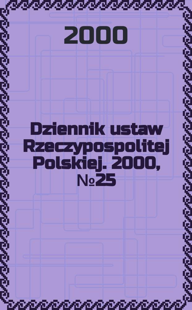 Dziennik ustaw Rzeczypospolitej Polskiej. 2000, №25