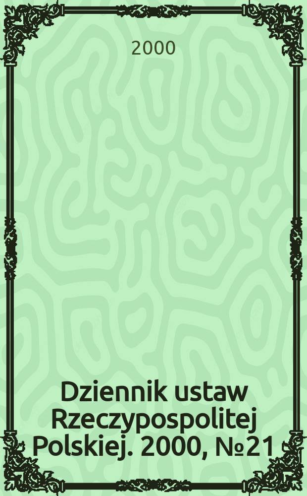 Dziennik ustaw Rzeczypospolitej Polskiej. 2000, №21