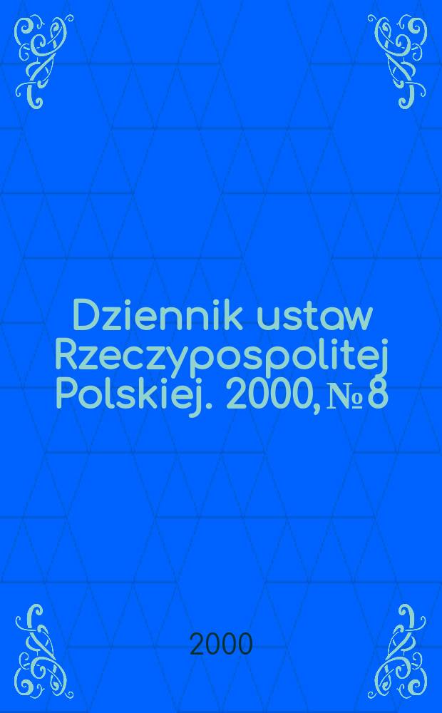 Dziennik ustaw Rzeczypospolitej Polskiej. 2000, №8
