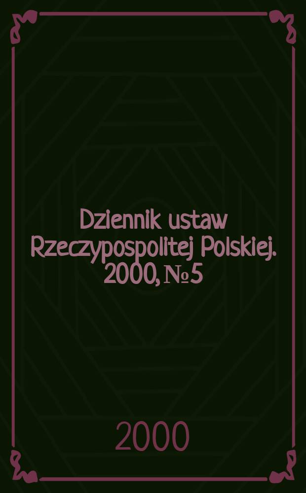 Dziennik ustaw Rzeczypospolitej Polskiej. 2000, №5