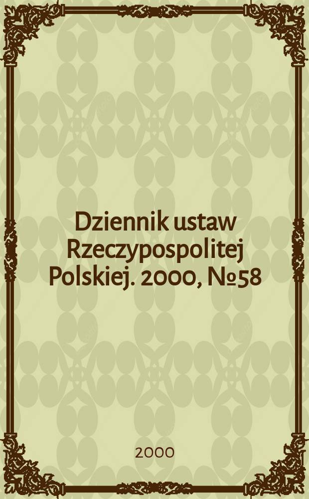 Dziennik ustaw Rzeczypospolitej Polskiej. 2000, №58