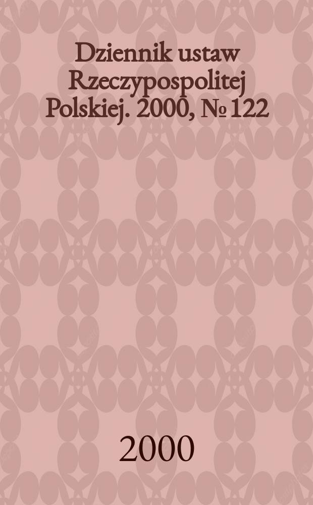 Dziennik ustaw Rzeczypospolitej Polskiej. 2000, №122