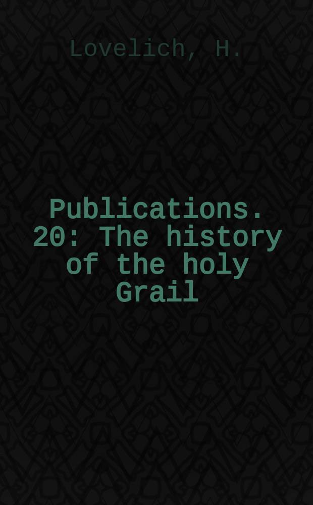[Publications]. 20 : The history of the holy Grail