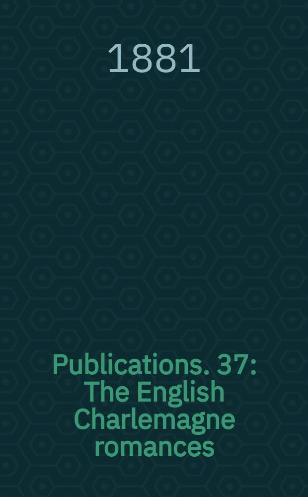 [Publications]. 37 : The English Charlemagne romances