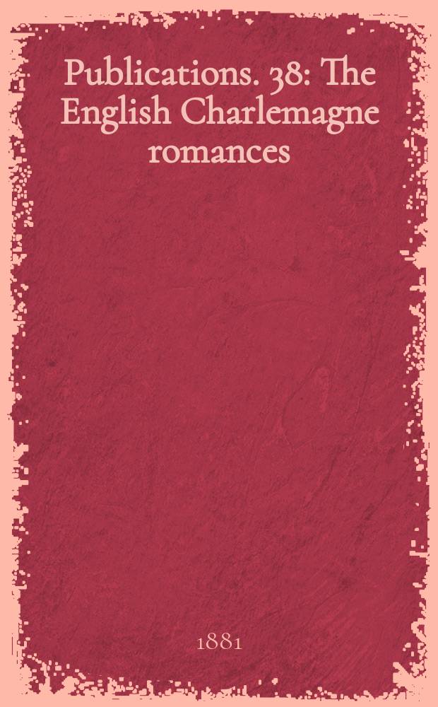 [Publications]. 38 : The English Charlemagne romances
