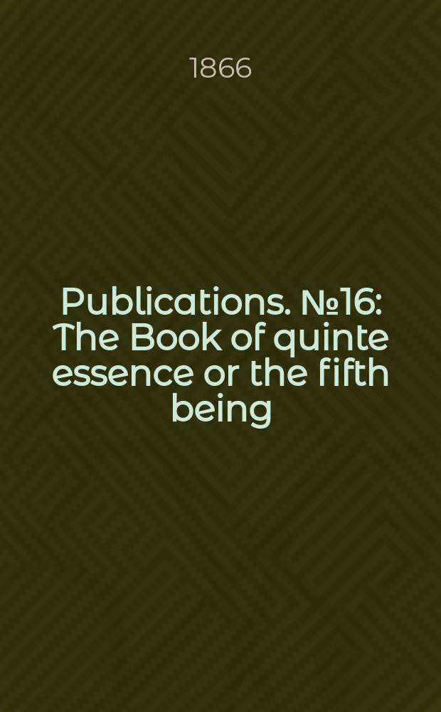 [Publications]. №16 : The Book of quinte essence or the fifth being