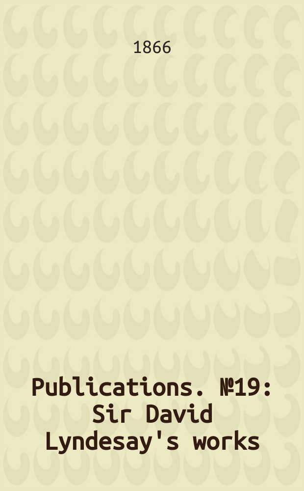 [Publications]. №19 : Sir David Lyndesay's works