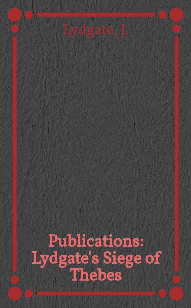 [Publications] : Lydgate's Siege of Thebes