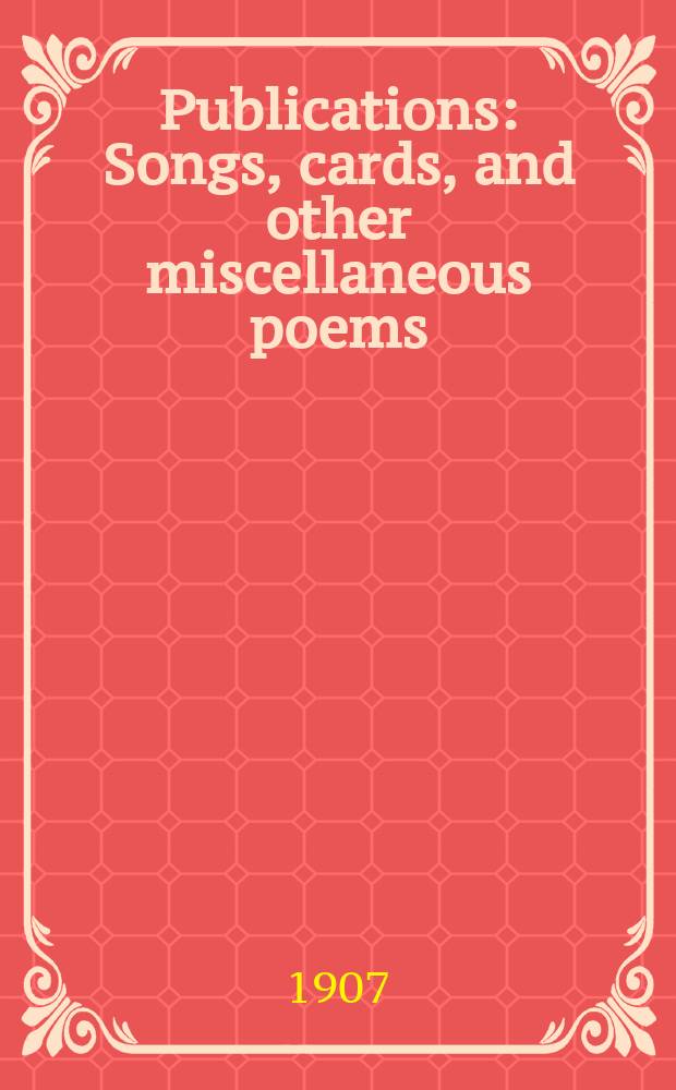 [Publications] : Songs, cards, and other miscellaneous poems