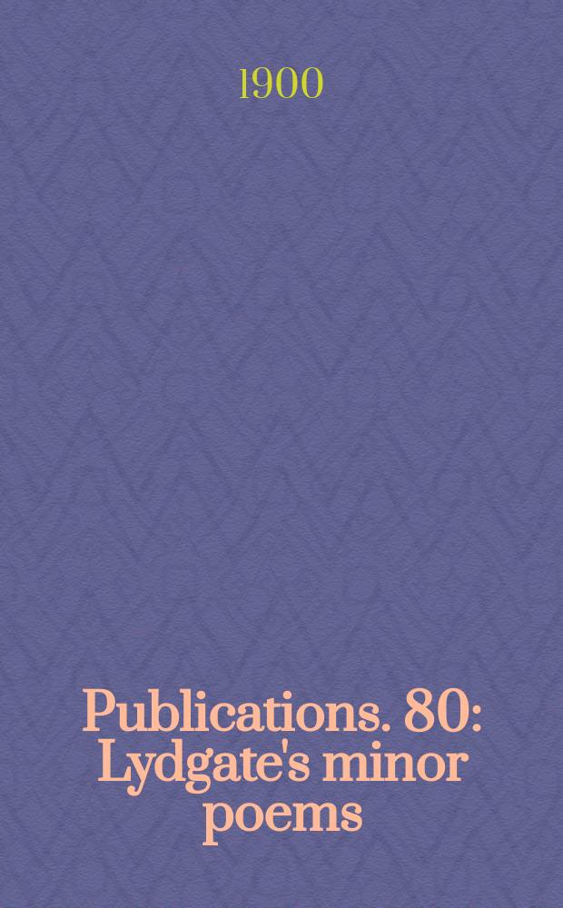 [Publications]. 80 : Lydgate's minor poems