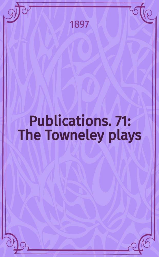 [Publications]. 71 : The Towneley plays