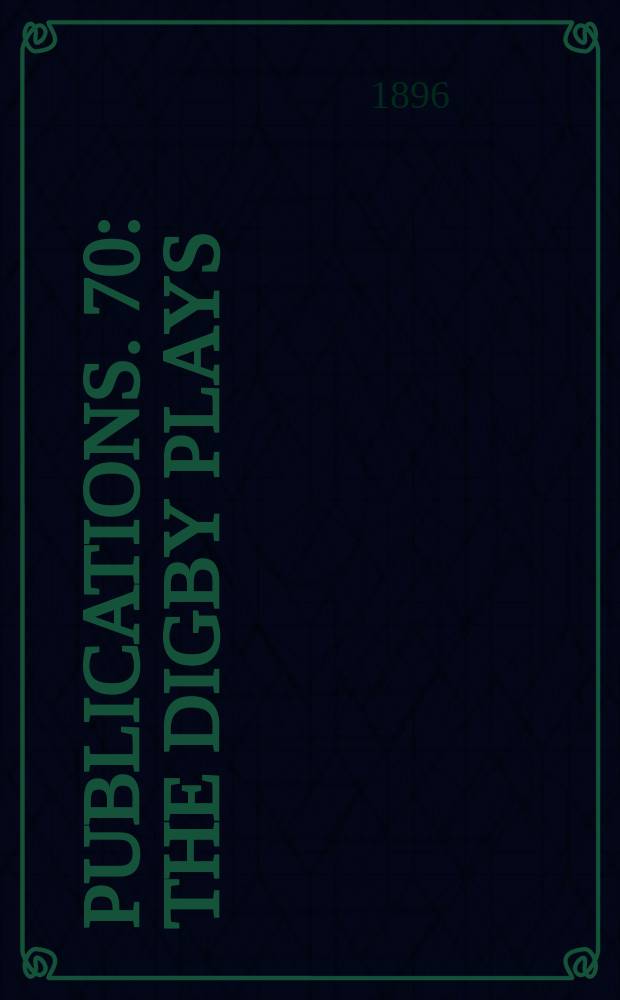 [Publications]. 70 : The Digby plays
