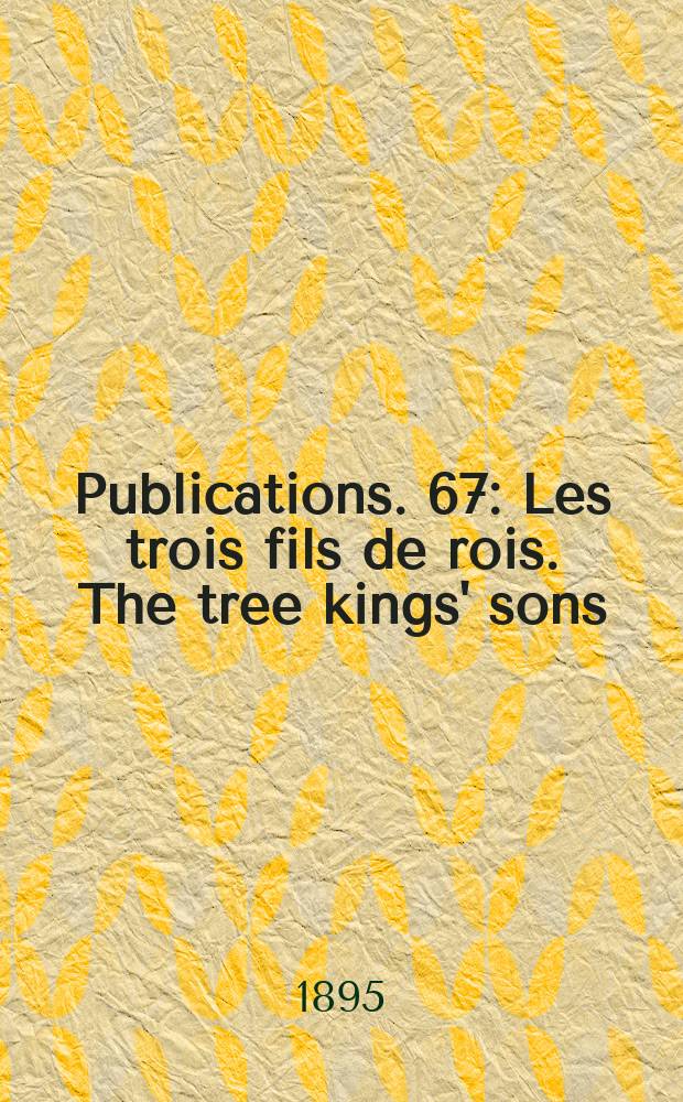 [Publications]. 67 : Les trois fils de rois. The tree kings' sons