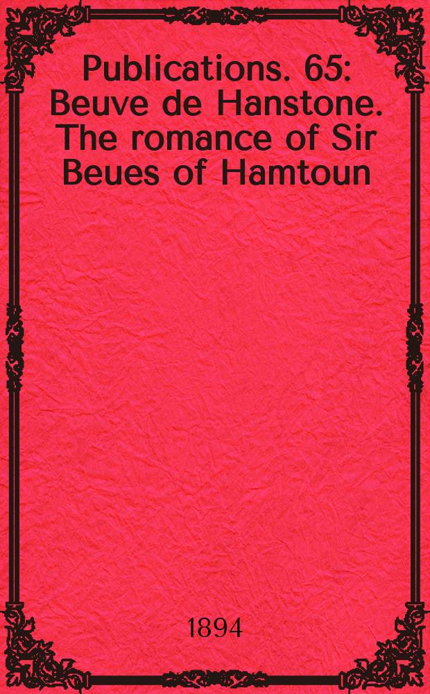 [Publications]. 65 : Beuve de Hanstone. The romance of Sir Beues of Hamtoun