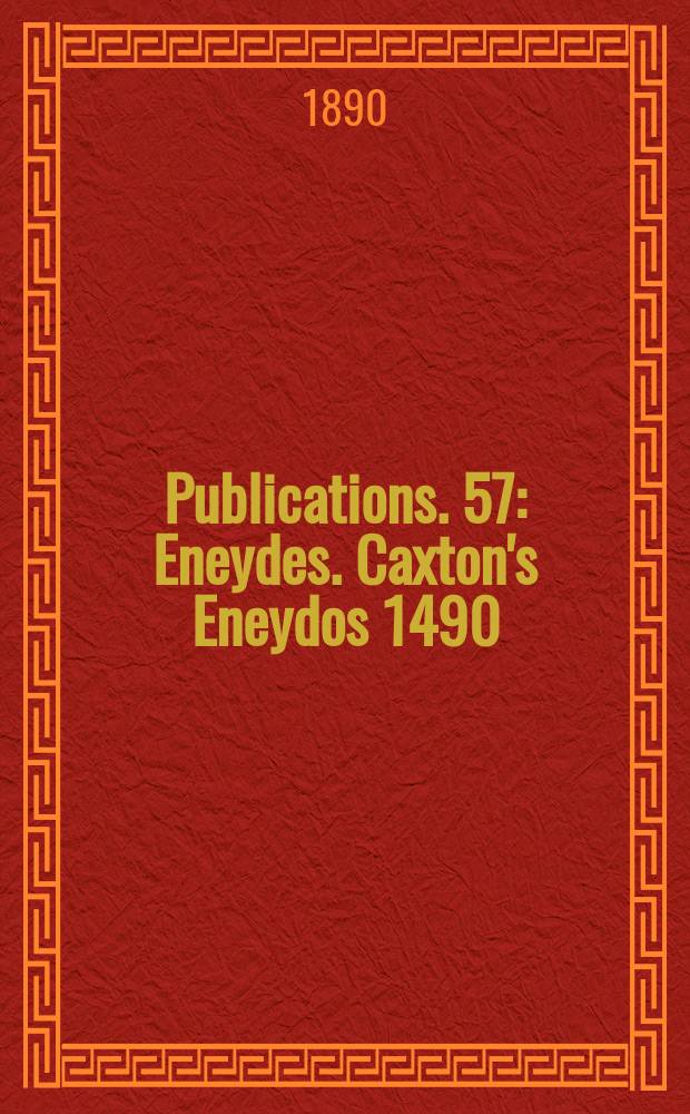 [Publications]. 57 : Eneydes. Caxton's Eneydos 1490