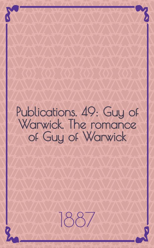 [Publications]. 49 : Guy of Warwick. The romance of Guy of Warwick