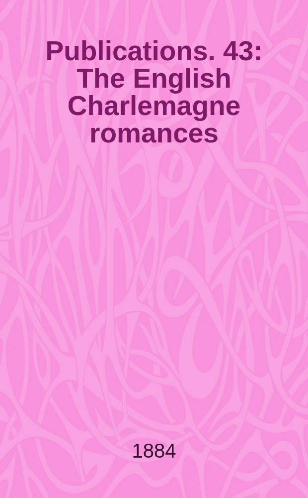 [Publications]. 43 : The English Charlemagne romances