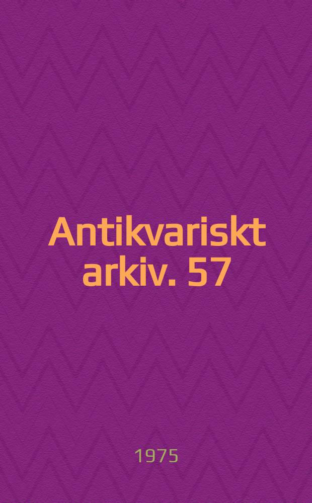 Antikvariskt arkiv. 57