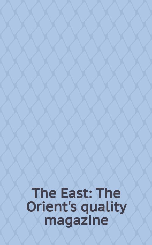 The East : The Orient's quality magazine