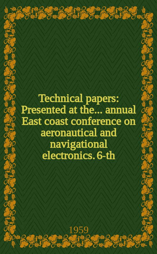 Technical papers : Presented at the ... annual East coast conference on aeronautical and navigational electronics. 6-th : (Doppler radar)